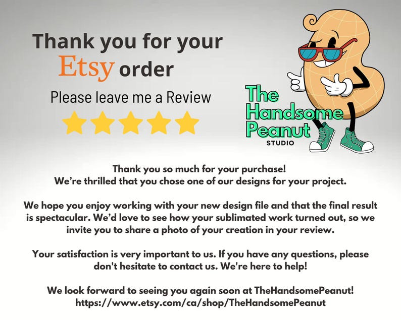 May include: A thank you card for an Etsy order featuring a cartoon peanut character wearing sunglasses and green sneakers. The text reads Thank you for your Etsy order, Please leave me a Review, The Handsome Peanut Studio, and additional notes.