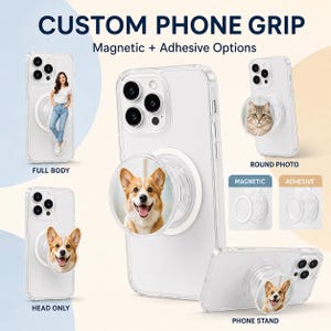 May include: Custom phone grip with magnetic and adhesive options. The display shows clear phone cases with various circular attachments featuring full-body person photos, head-only pet photos, and round pet portraits, plus a phone stand configuration.