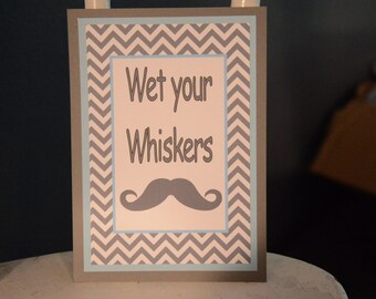 Wet your whiskers Mustache Name/Buffet Table Sign