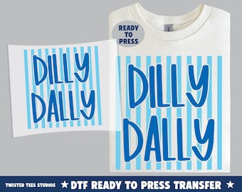 Dilly Dally DTF Transfer | Ready To Press Heat Transfer | Trendy
