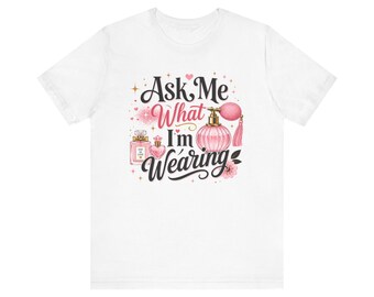 Ask Me What I'm Wearing Tee | Perfume Graphic