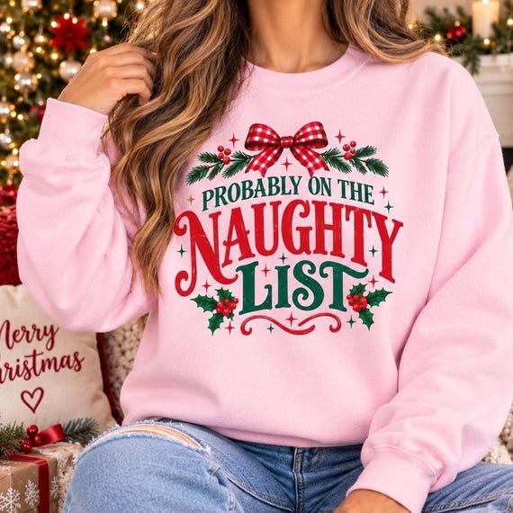 Funny Christmas Sweatshirt, Naughty List Crewneck, Probably on the Naughty List Shirt, Holiday Gift