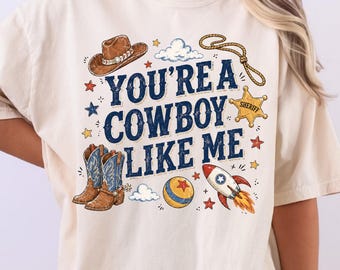 You're A Cowboy Like Me Comfort Colors Shirt for Western Music Fans and Cowgirl Outfits