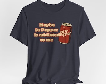 Dr Pepper Addicted Unisex Tee: Funny Slogan, Soft Cotton Shirt