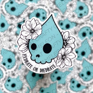 May include: A blue and white sticker with a skull and flowers. The sticker says "Hydrate or Diedrate".