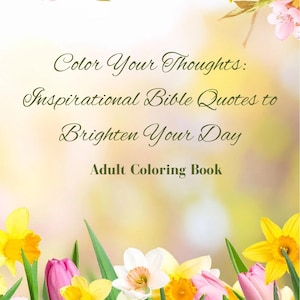 Puede incluir: Portada de un libro para colorear para adultos con detalles florales. El título dice "Color Your Thoughts: Inspirational Bible Quotes to Brighten Your Day". El diseño presenta tulipanes rosas, narcisos amarillos y flores blancas.