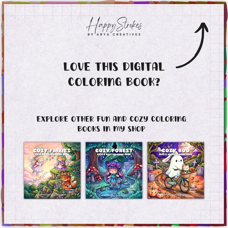 May include: A digital colouring book advertisement featuring the text Happy Strokes by Arya Creatives, Love this digital colouring book?, and Explore other fun and cosy colouring books in my shop. Three book covers are shown: Cozy Fairies, Cozy Forest, and Cozy Boo.