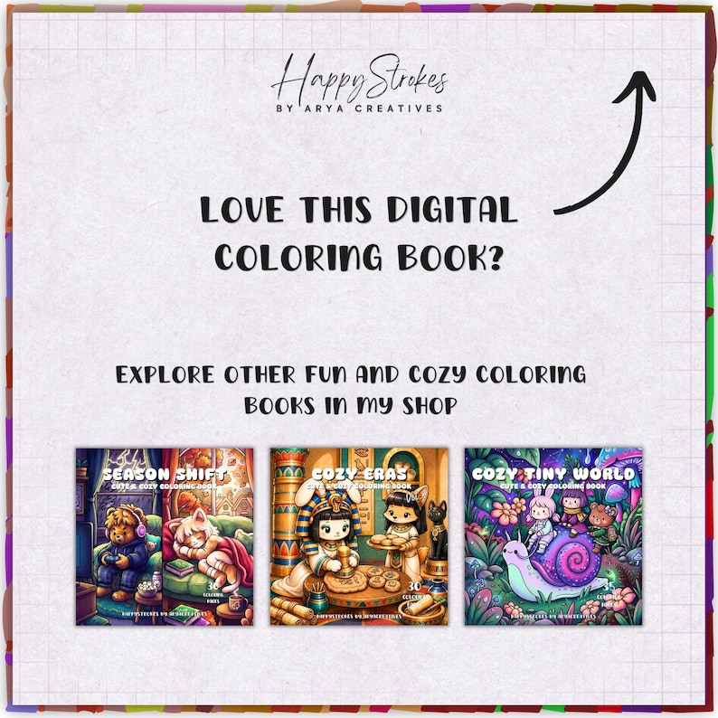 May include: A digital coloring book promotional graphic featuring the text Happy Strokes by Arya Creatives, Love This Digital Coloring Book?, and Explore Other Fun and Cozy Coloring Books in My Shop. Three book covers are shown: Season Shift, Cozy Eras, and Cozy Tiny World.