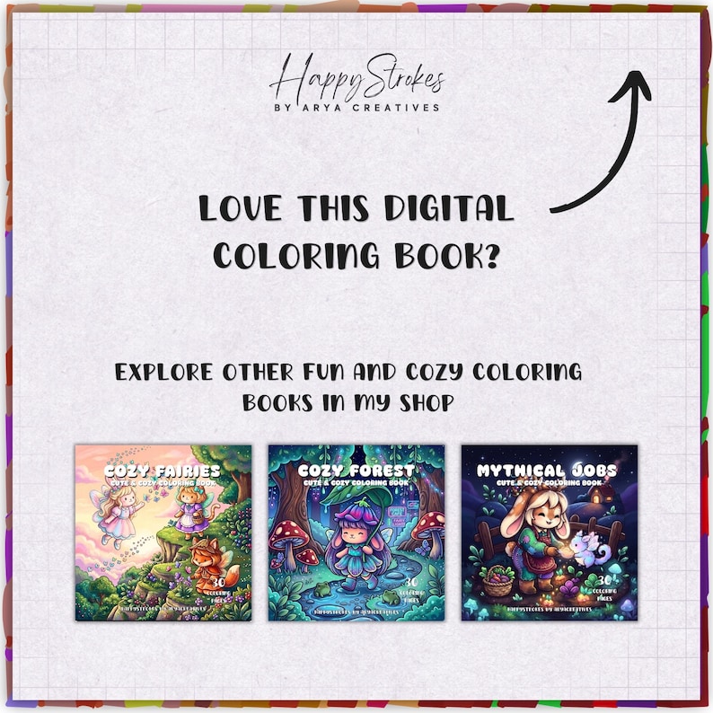 Pu&ograve; includere: Una pubblicit&agrave; di un libro da colorare digitale con il testo Happy Strokes by Arya Creatives, Love this digital coloring book?, e Explore other fun and cozy coloring books in my shop. Sono mostrate tre copertine di libri: Cozy Fairies, Cozy Forest e Mythical Jobs.
