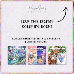 May include: A digital coloring book advertisement featuring the text Happy Strokes by Arya Creatives, Love this digital coloring book?, and Explore other fun and cozy coloring books in my shop. Three book covers are shown: Cozy Dragons, Night and Day, and Dragon Moments.