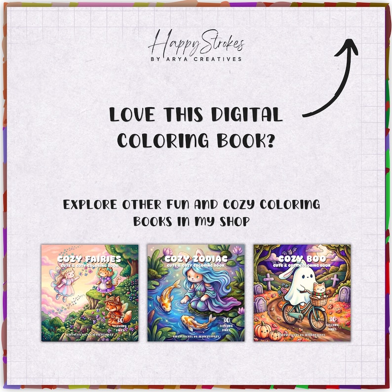 May include: A digital coloring book advertisement featuring the text Happy Strokes by Arya Creatives, Love this digital coloring book?, and Explore other fun and cozy coloring books in my shop. Three book covers are shown: Cozy Fairies, Cozy Zodiac, and Cozy Boo.