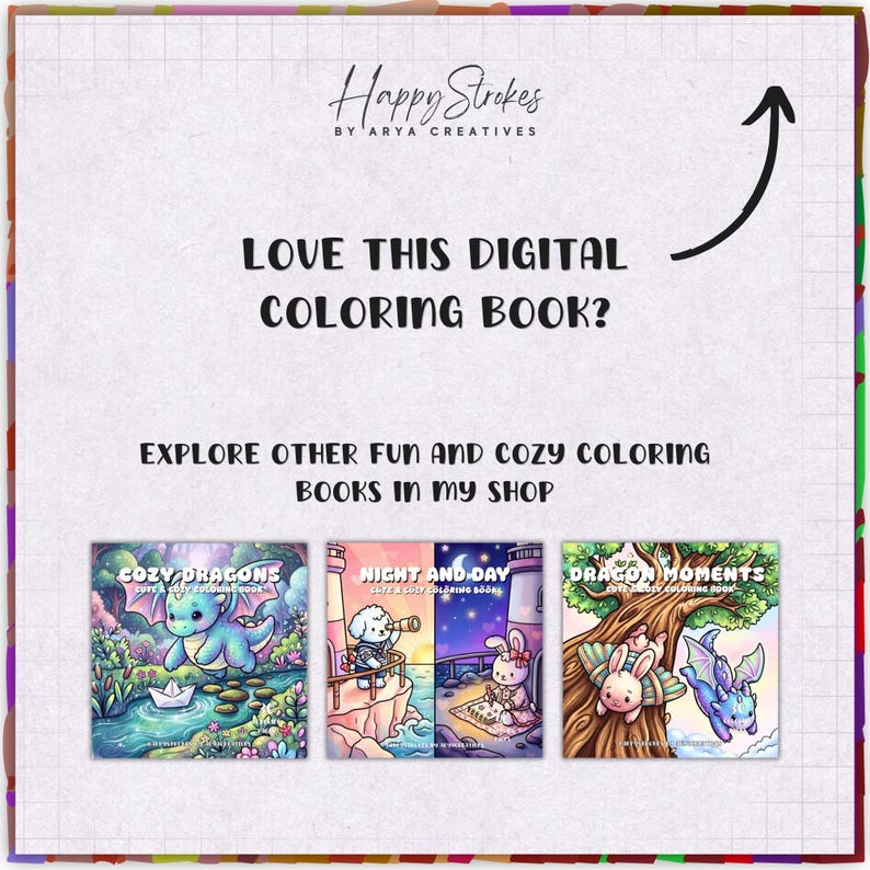 K&ouml;nnte beinhalten: Eine digitale Malbuch-Werbung mit dem Text Happy Strokes by Arya Creatives, Love this digital coloring book? und Explore other fun and cozy coloring books in my shop. Drei Buchcover sind abgebildet: Cozy Dragons, Night and Day und Dragon Moments.