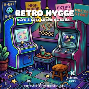 May include: A coloring book cover titled Retro Hygge Cute & Cozy Coloring Book featuring two arcade cabinets, a small table with a drink and snack, a wooden stool, and wall posters with text including 8-Bit, High Score, and Press Start.