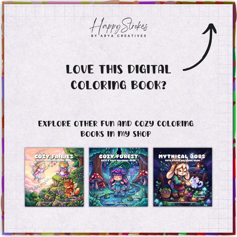May include: A digital coloring book advertisement featuring the text Happy Strokes by Arya Creatives, Love this digital coloring book?, and Explore other fun and cozy coloring books in my shop. Three book covers are shown: Cozy Fairies, Cozy Forest, and Mythical Jobs.