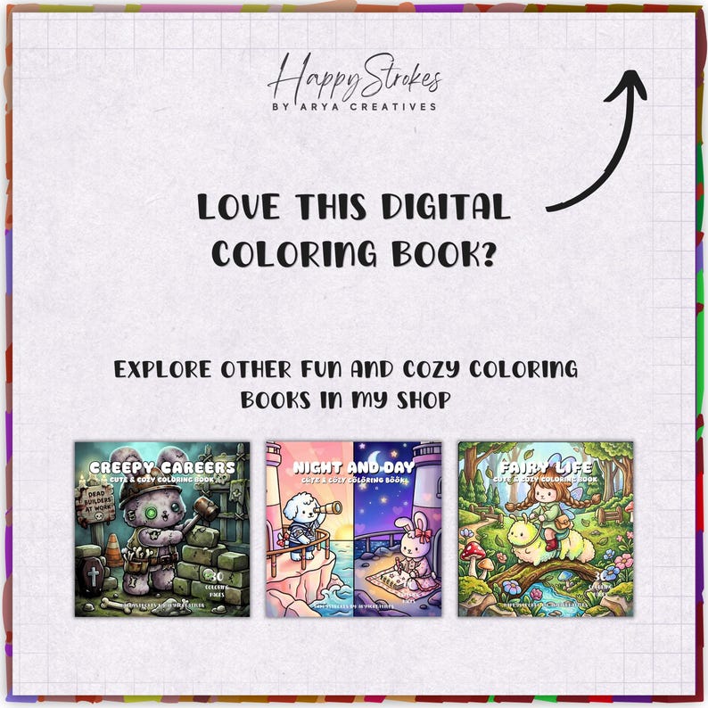 May include: A digital coloring book promotional graphic featuring the text Happy Strokes by Arya Creatives, Love this digital coloring book?, and Explore other fun and cozy coloring books in my shop. Three book covers are shown: Creepy Careers, Night and Day, and Fairy Life.