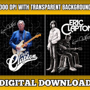May include: A digital download graphic featuring two images of Eric Clapton. The left side shows him in a blue blazer playing a white electric guitar. The right side shows him standing and sitting with an acoustic guitar. Text includes 300 DPI WITH TRANSPARENT BACKGROUND, ERIC CLAPTON, and DIGITAL DOWNLOAD.