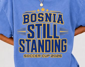 Bosnia Still Standing Soccer T-Shirt, Retro Balkan Football Fan Tee, Vintage 2026 Cup Shirt