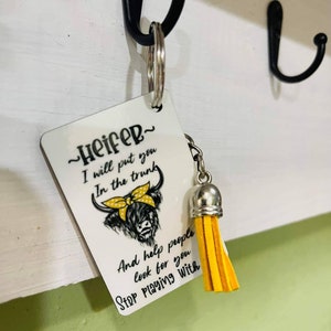 Custom Sublimated Keychain Heifer I Will Put You In The Trunk And People Look For You Stop Playing With Me