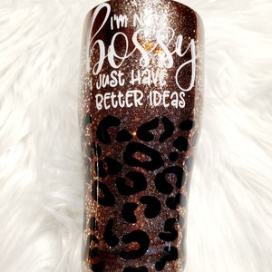 One Custom Glitter Tumbler I&#39;m not Bossy I just Have Better Ideas Leopard