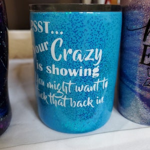 One Custom Glitter Tumbler Psst your crazy is Showing You Might Want to Tuck That Back In