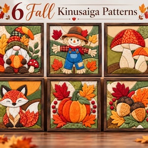May include: Six framed Kinusaiga fabric art panels featuring fall themes including a gnome with a pumpkin, a scarecrow, mushrooms, a fox, a large pumpkin with leaves, and acorns. The text 6 Fall Kinusaiga Patterns is displayed at the top.