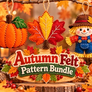 May include: A set of three felt ornaments featuring an orange pumpkin, a multi-colored maple leaf, and a scarecrow, hanging above a wooden sign with the text Autumn Felt Pattern Bundle, decorated with small felt leaves and red berries.