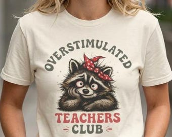 Overstimulated Teachers Club Shirt, Exhausted Teacher Tee, Teacher Life Graphic Tee, Cute Raccoon Teacher Shirt, Burnt Out Teacher Gift