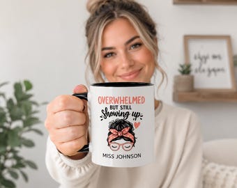 Personalized Overwhelmed But Still Showing Up Mug | Custom Teacher Name Mug | Funny Teacher Gift | Emotional Support Mug