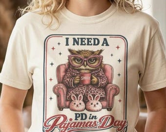 I Need a PD in Pajamas Day Shirt, Funny Teacher Owl Tee, Burnout Teacher Shirt, Cozy Educator Graphic Tee, Teacher Pajama Day Shirt