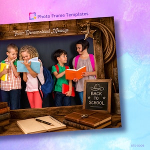 May include: A wooden photo frame template featuring a rustic western theme with a rope accent, a star, and a chalkboard sign that reads BACK TO SCHOOL. The frame includes text that says Your Personalized Message and Photo Frame Templates.
