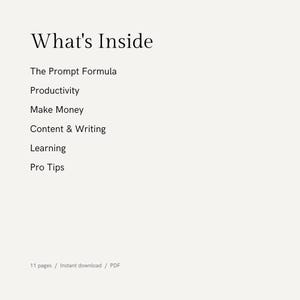 May include: A cream-colored page with the title "What's Inside" in a bold, black font. Below, a list details the contents: The Prompt Formula, Productivity, Make Money, Content & Writing, Learning, and Pro Tips. The bottom of the page indicates 11 pages and PDF format.
