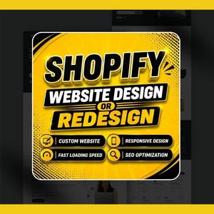 May include: A graphic with the text "SHOPIFY WEBSITE DESIGN OR REDESIGN". Additional text includes "CUSTOM WEBSITE", "RESPONSIVE DESIGN", "FAST LOADING SPEED", and "SEO OPTIMIZATION". The background is yellow and black.