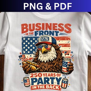 May include: White t-shirt with a patriotic design featuring an eagle wearing sunglasses and a hat with the American flag. The shirt has the text "BUSINESS IN THE FRONT" and "250 YEARS OF PARTY IN THE BACK."