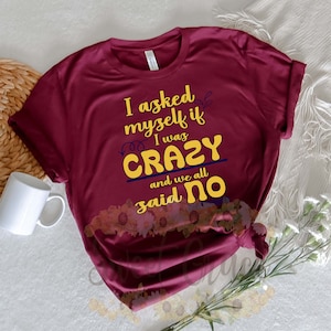 I asked myself if I was crazy PNG, I asked if I was crazy JPEG, Shirt files, Funny shirt files, Crazy shirt Files