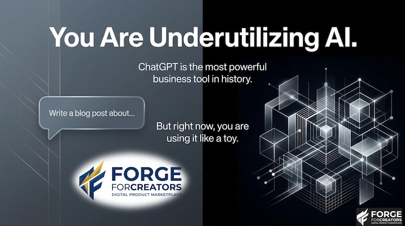May include: A digital product marketplace advertisement with the text "You Are Underutilizing AI." The image features a speech bubble with the prompt "Write a blog post about..." and a geometric design. The logo for Forge For Creators is also present.