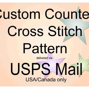 May include: Image features the text "Custom Counted Cross Stitch Pattern" in black, with the words "delivered via USPS Mail" below. The background is a peach color with three pastel star shapes.