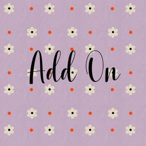 May include: A lavender background with a repeating pattern of white flowers with black centers and orange dots. The words "Add On" are written in black cursive script across the center of the image.
