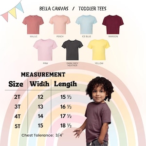 May include: A selection of toddler t-shirts in various colors, including mauve, peach, ice blue, maroon, pink, dark grey heather, and yellow. The image also displays a size chart with measurements in inches for sizes 2T to 5T, and the text "BELLA CANVAS / TODDLER TEES".