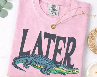 T-shirt Gator Comfort Colors Later, Chemise Gator Lator, Chemise Lator, T-shirt graphique sarcastique, Chemise style Floride