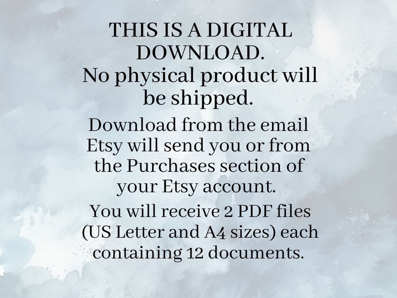 May include: Text on a blue background that reads: "THIS IS A DIGITAL DOWNLOAD. No physical product will be shipped. Download from the email Etsy will send you or from the Purchases section of your Etsy account. You will receive 2 PDF files (US Letter and A4 sizes) each containing 12 documents."