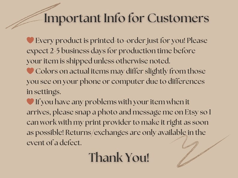 May include: Important information for customers about printed products.  The text states that products are printed to order and may take 2-5 business days to ship.  It also mentions that colors may vary slightly from what is seen on a screen and that returns are only available for defective items.
