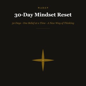 May include: A dark background with the text "MAREN" at the top. Below, the text reads "30-Day Mindset Reset" and "30 Days. One Belief at a Time. A New Way of Thinking." A gold cross-shaped design is at the bottom.