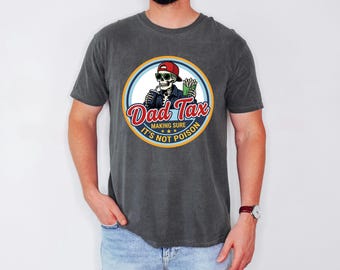 Dad Tax Skeleton Shirt, Funny Father's Day Sarcastic Men's Apparel