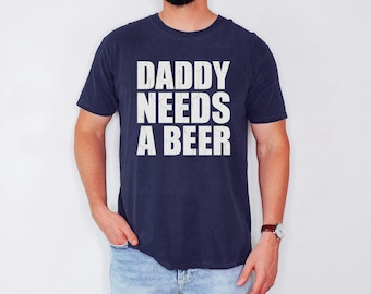 Daddy Needs A Beer T-Shirt, Vintage Grunge Funny Father's Day Gift