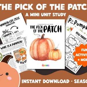 May include: A collection of educational printable pages titled The Pick of the Patch, a mini unit study. The sheets feature watercolor pumpkin illustrations, a pumpkin life cycle diagram, counting activities, and text about pumpkins.