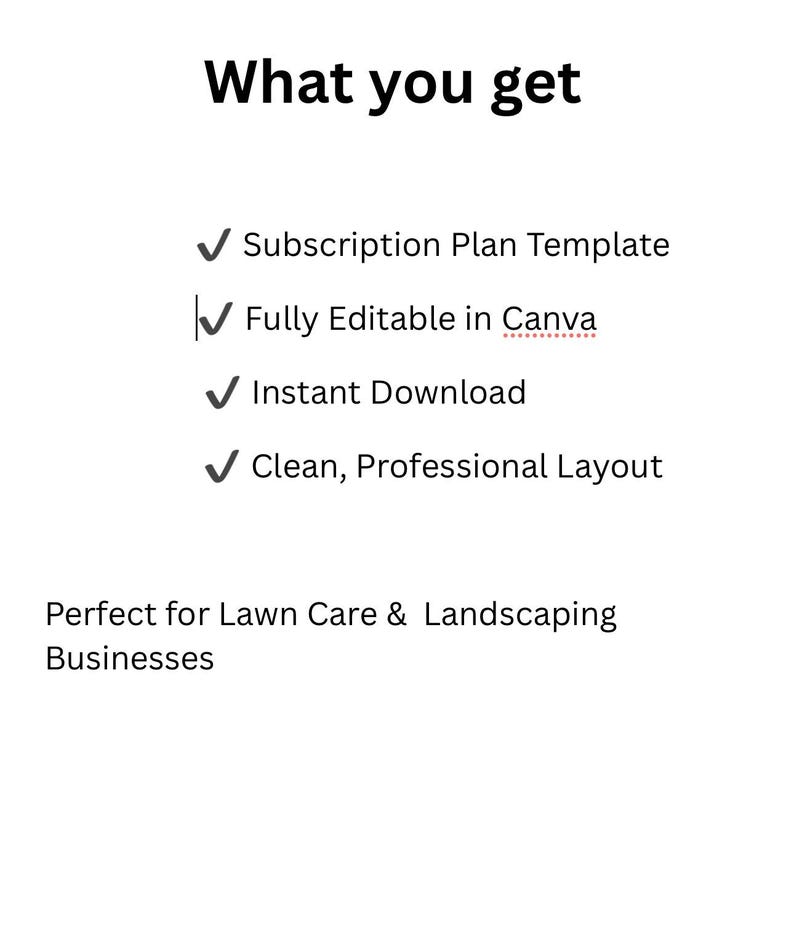 May include: White graphic with the text "What you get" and a list of features: Subscription Plan Template, Fully Editable in Canva, Instant Download, and Clean, Professional Layout. The text "Perfect for Lawn Care & Landscaping Businesses" is also included.