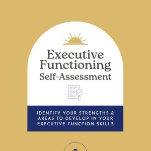 May include: A white and navy blue graphic with the text "Executive Functioning Self-Assessment." The graphic includes a sun illustration and the text "Identify your strengths & areas to develop in your executive function skills."