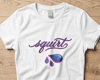 Squirt t shirt ,S*x Shirt Gift, Sarcastic Shirt, Inappropriate Adult Humor, Witty Humor Adult Shirt Outfit, Trendy Graphic T-Shirt