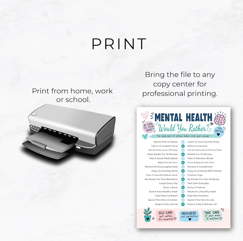 May include: A digital print guide featuring a grey printer and a Mental Health Would You Rather activity sheet. The sheet includes text, a brain illustration, and self-care reminders. Instructions state to print from home or a copy center.