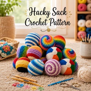 May include: A collection of colorful crocheted hacky sacks featuring various patterns including stripes, spirals, and solid color blocks. The text Hacky Sack Crochet Pattern is displayed above the balls, accompanied by crochet hooks and markers.
